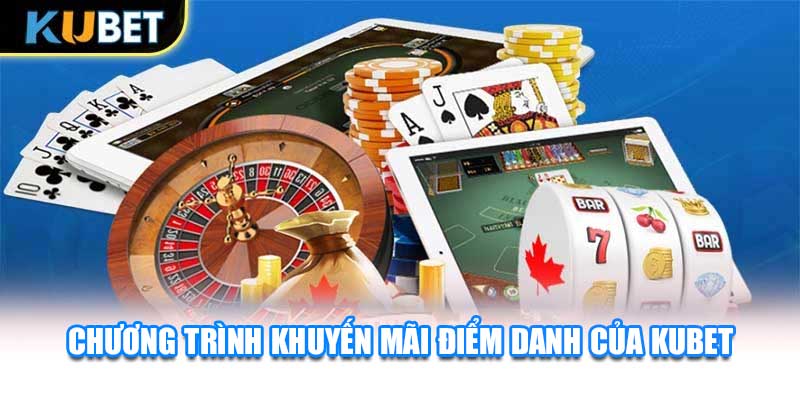 Chương trình khuyến mãi điểm danh của KUBET