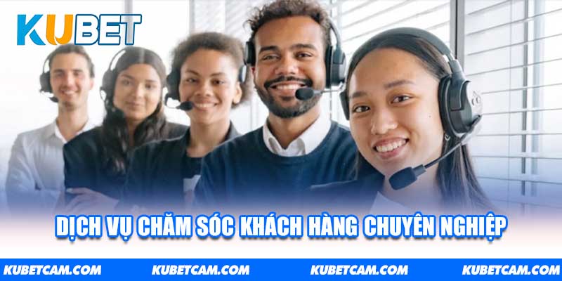 Dịch vụ chăm sóc khách hàng chuyên nghiệp